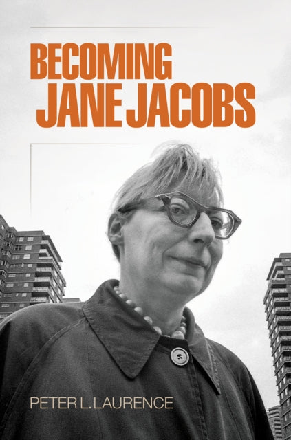 Book cover of: Becoming Jane Jacobs. By: Peter L. Laurence