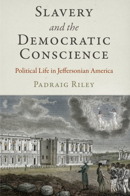 Book cover of: Slavery and the Democratic Conscience. By: Padraig Riley