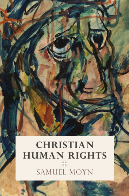 Book cover of: Christian Human Rights. By: Samuel Moyn