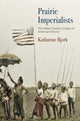 Book cover of: Prairie Imperialists. By: Katharine Bjork