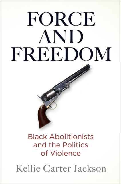 Book cover of: Force and Freedom. By: Kellie Carter Jackson