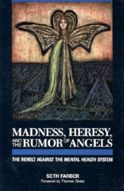 Book cover of: Madness, Heresy, and the Rumor of Angels. By: Seth Farber