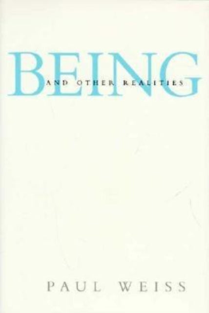 Book cover of: Being and Other Realities. By: Paul Weiss