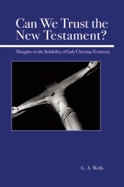 Book cover of: Can We Trust the New Testament?. By: George Albert Wells