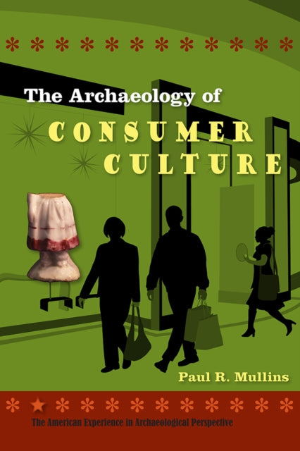 Book cover of: Archaeology of Consumer Culture. By: Prof. Paul R. Mullins