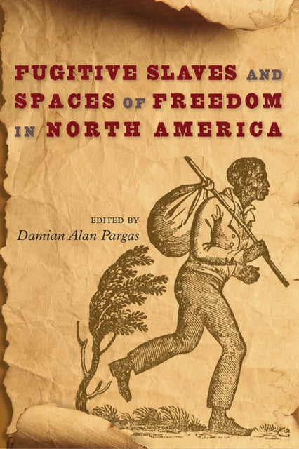 Book cover of: Fugitive Slaves and Spaces of Freedom in North America. By: Damian Alan Pargas