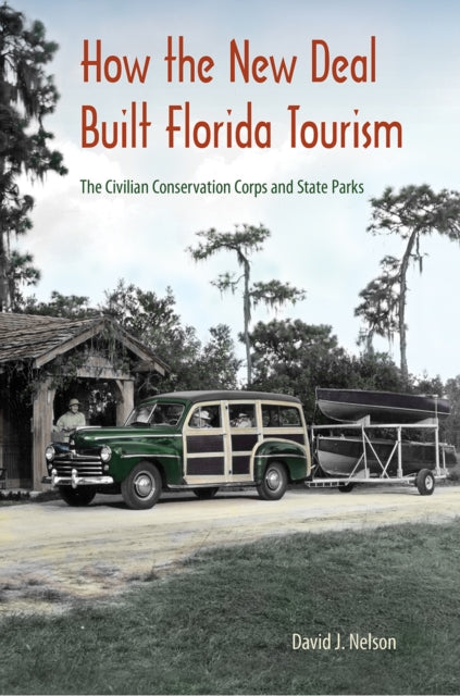 Book cover of: How the New Deal Built Florida Tourism. By: David J. Nelson