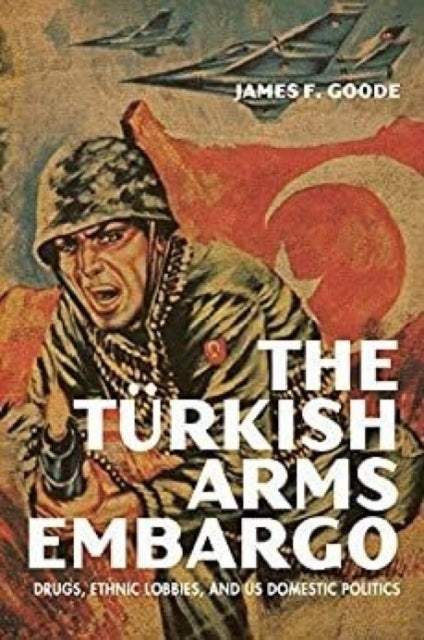 Book cover of: Turkish Arms Embargo. By: James F. Goode