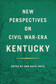 Book cover of: New Perspectives on Civil War-Era Kentucky. By: John David Smith