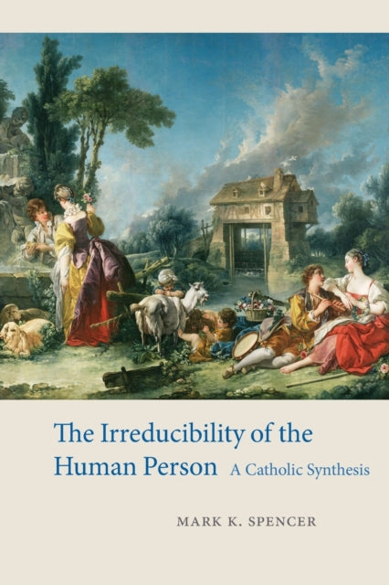 Book cover of: Irreducibility of the Human Person. By: Mark K. Spencer