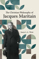 Book cover of: Christian Philosophy of Jacques Maritain. By: Jason L. A. West