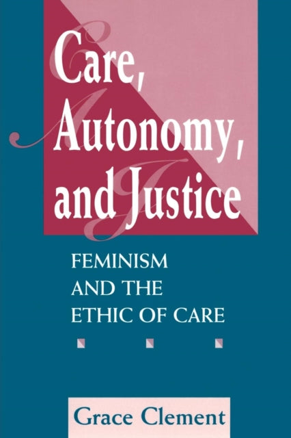 Book cover of: Care, Autonomy, And Justice. By: Grace Clement