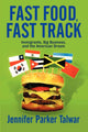 Book cover of: Fast Food, Fast Track. By: Jennifer, Parker Talwar