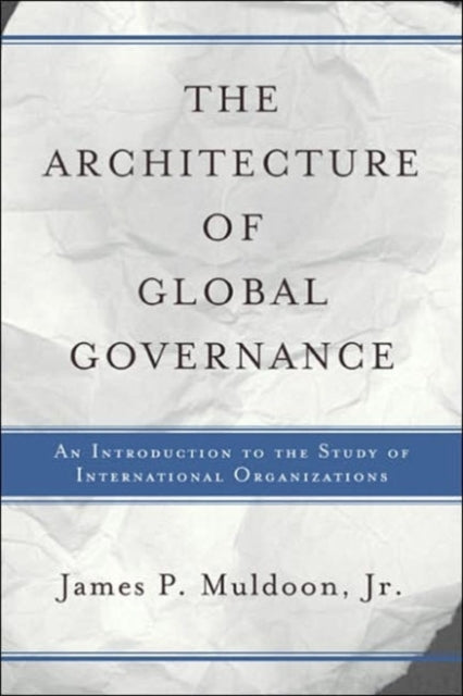 Book cover of: Architecture Of Global Governance. By: James P., Jr. Muldoon