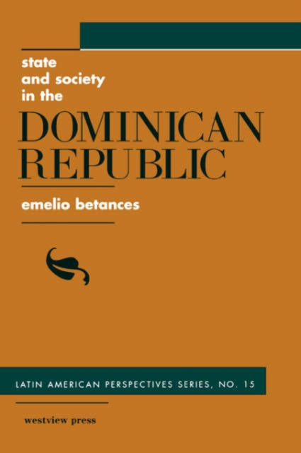 Book cover of: State And Society In The Dominican Republic. By: Emelio Betances