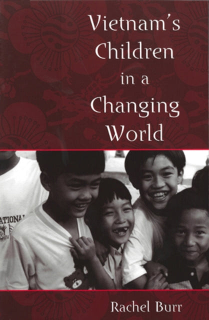 Book cover of: Vietnam's Children in a Changing World. By: Rachel Burr