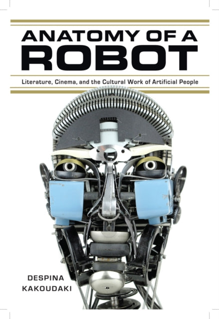 Book cover of: Anatomy of a Robot. By: Despina Kakoudaki