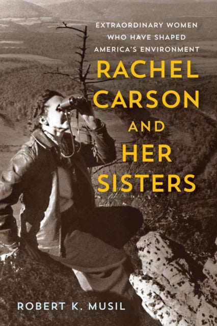Book cover of: Rachel Carson and Her Sisters. By: Robert K. Musil