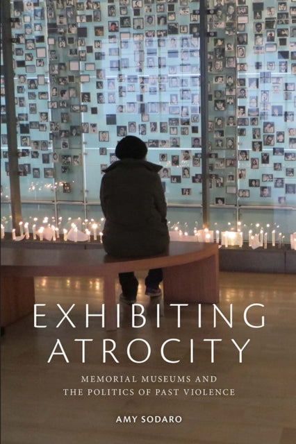 Book cover of: Exhibiting Atrocity. By: Amy Sodaro