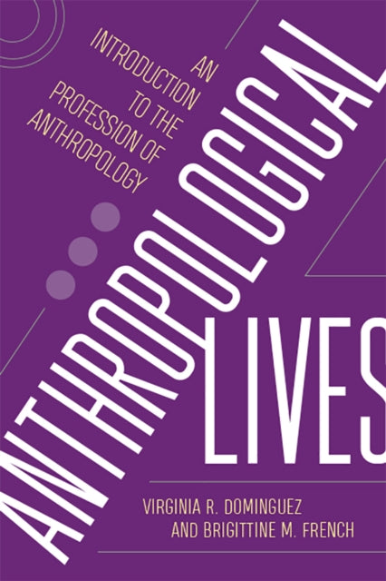 Book cover of: Anthropological Lives. By: Virginia R. Dominguez