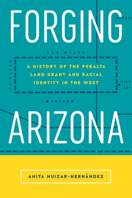 Book cover of: Forging Arizona. By: Anita Huizar-Hernández