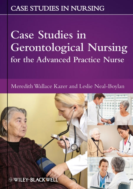 Book cover of: Case Studies in Gerontological Nursing for the Advanced Practice Nurse. By: Kazer, Meredith Wallace PhD, RN