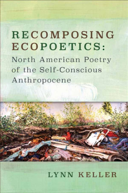 Book cover of: Recomposing Ecopoetics. By: Lynn Keller