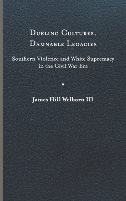 Book cover of: Dueling Cultures, Damnable Legacies. By: Welborn, James Hill, III