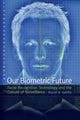 Book cover of: Our Biometric Future. By: Kelly Gates
