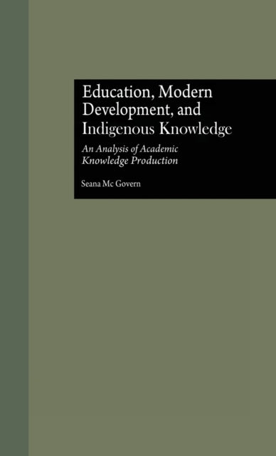 Book cover of: Education, Modern Development, and Indigenous Knowledge. By: Seana McGovern