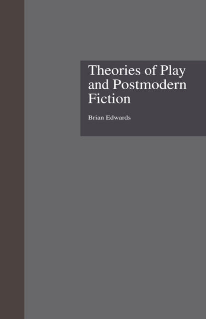 Book cover of: Theories of Play and Postmodern Fiction
