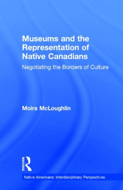 Book cover of: Museums and the Representation of Native Canadians