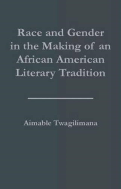 Book cover of: Race and Gender in the Making of an African American Literary Tradition
