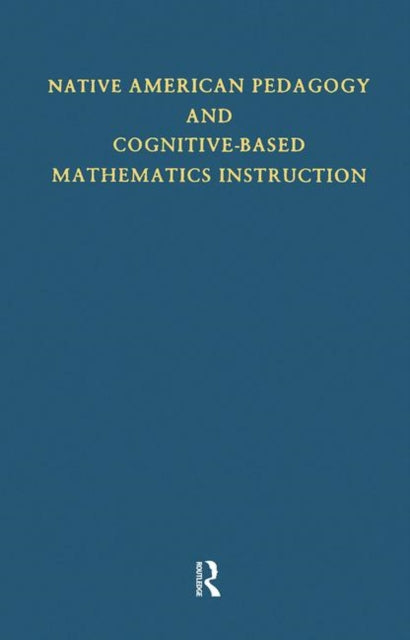 Book cover of: Native American Pedagogy and Cognitive-Based Mathematics Instruction. By: Judith T Hankes