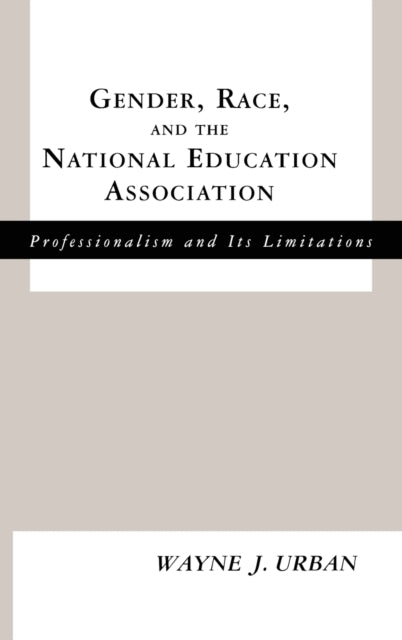 Book cover of: Gender, Race and the National Education Association. By: Wayne J. Urban