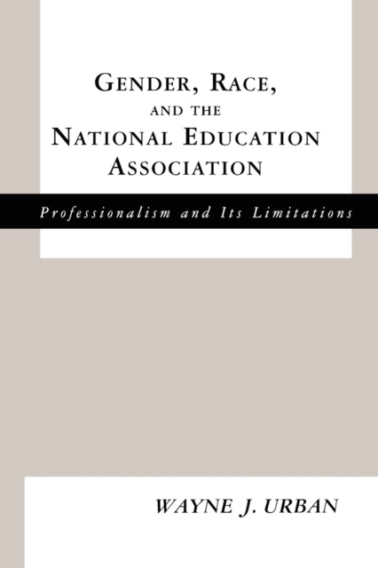 Book cover of: Gender, Race and the National Education Association. By: Wayne J. Urban