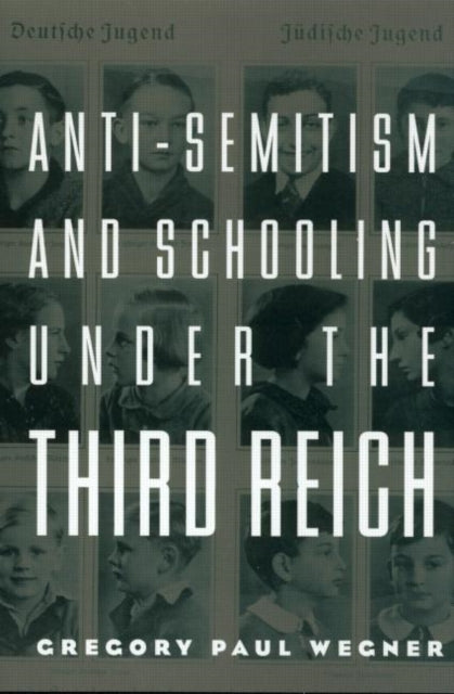 Book cover of: Anti-Semitism and Schooling Under the Third Reich. By: Gregory Wegner