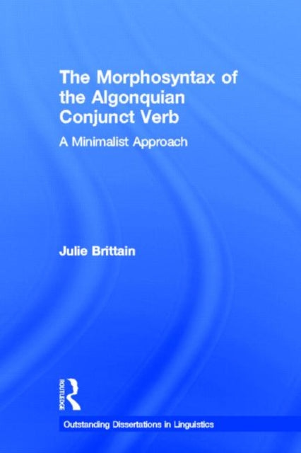 Book cover of: Morphosyntax of the Algonquian Conjunct Verb. By: Julie Brittain