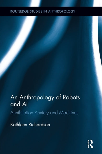 Book cover of: Anthropology of Robots and AI. By: Kathleen Richardson