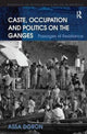 Book cover of: Caste, Occupation and Politics on the Ganges. By: Assa Doron