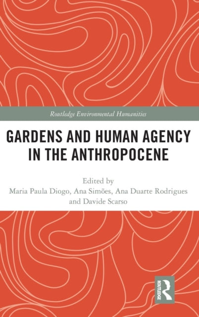 Book cover of: Gardens and Human Agency in the Anthropocene. By: Maria Paula Diogo