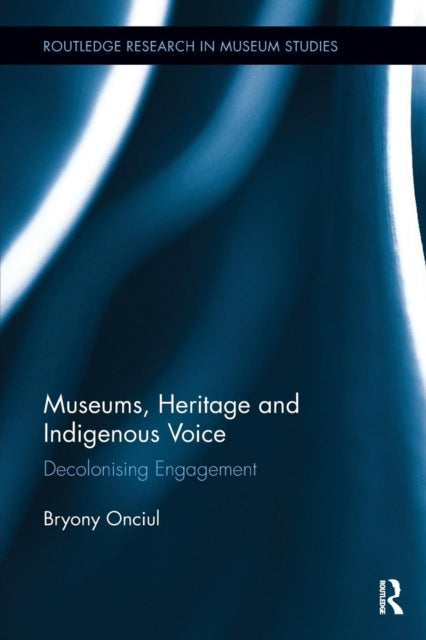 Book cover of: Museums, Heritage and Indigenous Voice. By: Bryony Onciul