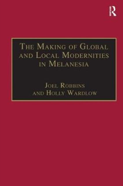 Book cover of: Making of Global and Local Modernities in Melanesia. By: Holly Wardlow