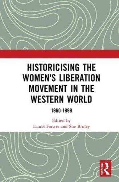 Book cover of: Historicising the Women's Liberation Movement in the Western World. By: Laurel Forster