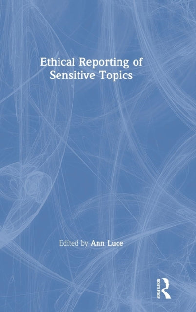 Book cover of: Ethical Reporting of Sensitive Topics. By: Ann Luce