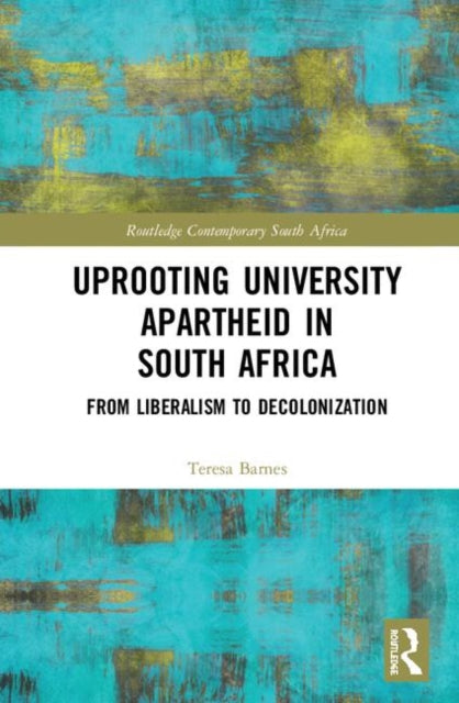 Book cover of: Uprooting University Apartheid in South Africa. By: Teresa Barnes
