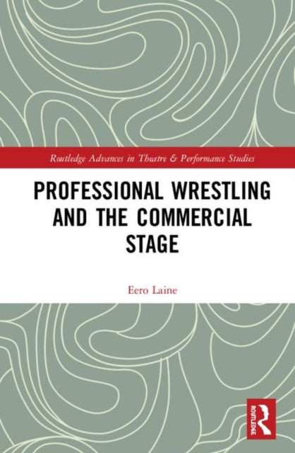 Book cover of: Professional Wrestling and the Commercial Stage. By: Eero Laine