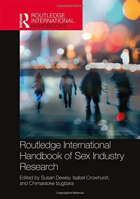 Book cover of: Routledge International Handbook of Sex Industry Research. By: Susan Dewey