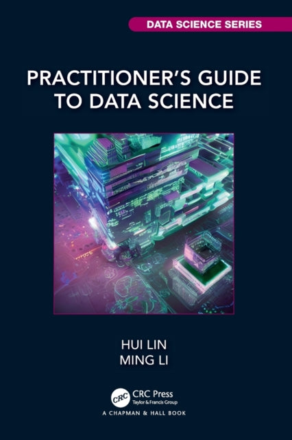 Book cover of: Practitioner’s Guide to Data Science. By: Hui Lin