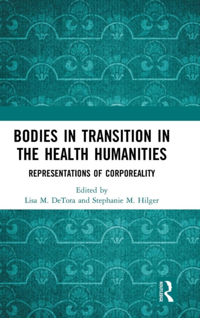 Book cover of: Bodies in Transition in the Health Humanities. By: Lisa DeTora